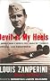 Devil at My Heels: A World War II Hero's Epic Saga of Torment, Survival, and Forgiveness