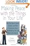 Making Peace with the Things in Your Life: Why Your Papers, Books, Clothes, and Other Possessions Keep Overwhelming You and What to Do About It