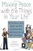 Making Peace with the Things in Your Life: Why Your Papers, Books, Clothes, and Other Possessions Keep Overwhelming You and What to Do About It