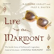 Life at the Marmont: The Inside Story of Hollywood's Legendary Hotel of the Stars - Chateau Marmont | [Raymond Sarlot]
