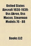 Produkt-Bild: United States Aircraft 1930-1939: USS Akron, USS Macon, Stearman Models 76 - 88