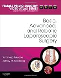 Basic, Advanced, and Robotic Laparoscopic Surgery: Female Pelvic Surgery Video Atlas Series, 1e (Fem [Hardcover]