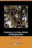 A Manual; or, An Easy Method of Managing Bees (Dodo Press)
