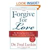 Forgive for Love: The Missing Ingredient for a Healthy and Lasting Relationship