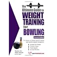 Ultimate Guide to Weight Training for Bowling (Ultimate Guide to Weight Training: Bowling)