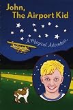 John, The Airport Kid: A Magical Adventure