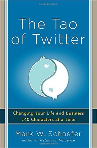 The Tao of Twitter: Changing Your Life and Business 140 Characters at a Time by Schaefer, Mark (2012) Paperback