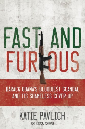 Fast and Furious: Barack Obama's Bloodiest Scandal and the Shameless Cover-Up