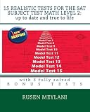15 Realistic Tests for the SAT Subject Test Math Level 2: Up to date and true to life: with 3 fully solved bonus tests