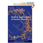 Medical Applications of Nuclear Physics (Biological and Medical Physics, Biomedical... by K. Bethge, G. Kraft, P. Kreisler, and G. Walter