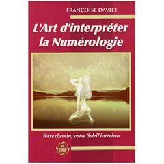L'Art d'interpr�ter la num�rologie : Votre chemin, votre soleil int�rieur