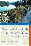 The Berkshire Hills & Pioneer Valley of Western Massachusetts: An Explorer's Guide, Second Edition (Explorer's Guides)