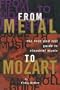 From Metal to Mozart:  The Rock-and-Roll Guide to Classical Music