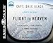 Flight to Heaven: A Plane Crash...A Lone Survivor...A Journey to Heaven--and Back