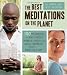 The Best Meditations on the Planet: 100 Techniques to Beat Stress, Improve Health, and Create Happiness-In Just Minutes A Day (Most Effective)