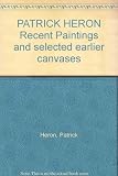 Patrick Heron - recent paintings and selected earlier canvases : [catalogue of an exhibition held at] the Whitechapel Art Gallery, High Street, London E.1, 21 June-16 July 1972