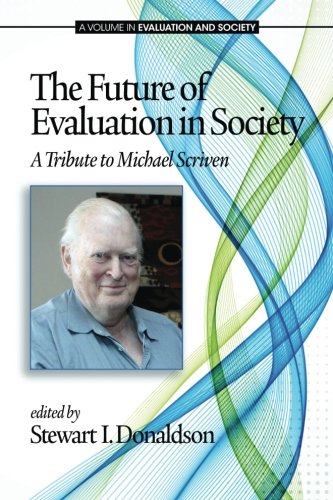 The Future of Evaluation in Society: A Tribute to Michael Scriven