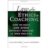 Law and Ethics in Coaching: How to Solve and Avoid Difficult Problems in Your Practice