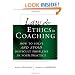 Law and Ethics in Coaching: How to Solve and Avoid Difficult Problems in Your Practice