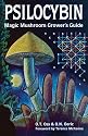 Psilocybin: Magic Mushroom Grower's Guide: A Handbook for Psilocybin Enthusiasts