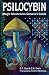 Psilocybin: Magic Mushroom Grower's Guide: A Handbook for Psilocybin Enthusiasts by O. T. Oss, O. N. Oeric