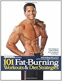 101 Fat-Burning Workouts & Diet Strategies For Men: Everything You Need to Get a Lean, Strong and Fit Physique
