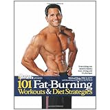 101 Fat-Burning Workouts & Diet Strategies For Men: Everything You Need to Get a Lean, Strong and Fit Physique