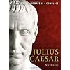 Julius Caesar: The background, strategies, tactics and battlefield experiences of the greatest commanders of history
