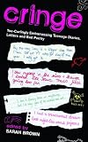 Cringe: Toe-Curlingly Embarrassing Teenage Diaries, Letters and Bad Poetry