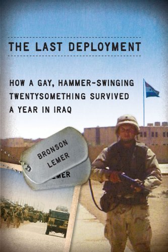 the last deployment how a gay hammer swinging twentysomething survived a year in iraq living out gay and lesbian