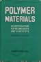 Polymer Materials: An Introduction for Technologists and Scientists