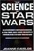 The Science of Star Wars: An Astrophysicist's Independent Examination of Space Travel, Aliens, Planets, and Robots as Portrayed in the Star Wars...