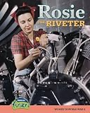 Rosie the Riveter: Women in World War II (Raintree Fusion: American History Through Primary Sources)