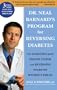 Dr. Neal Barnard's Program for Reversing Diabetes: The Scientifically Proven System for Reversing Diabetes without Drugs