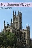 Northanger Abbey (Annotated with Biography, Chapter Summary, Examination of Themes, and Character Summary)