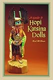 A Guide to Hopi Katsina Dolls (Native American Arts & Crafts)