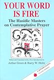 Your Word Is Fire: The Hasidic Masters on Contemplative Prayer (A Jewish Lights Classic Reprint)