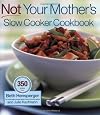 Not Your Mother`s Slow Cooker Cookbook