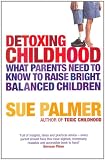 Detoxing Childhood: What Parents Need to Know to Raise Bright, Balanced Children