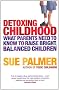 Detoxing Childhood: What Parents Need to Know to Raise Happy, Successful Children: What Parents Need to Know to Raise Bright, Balanced Children