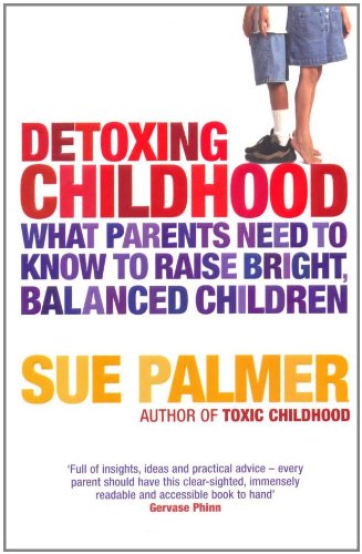 Detoxing Childhood: What Parents Need to Know to Raise Happy, Successful Children: What Parents Need to Know to Raise Bright, Balanced Children