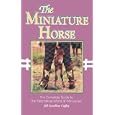 The Miniature Horse: The Complete Guide to the Fascinating World... by Jill Swedlow Coffey