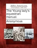 The Young lady s equestrian manual.
