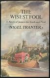 The wisest fool : a novel of James the Sixth and First