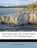 The History Of The High School Of Edinburgh...