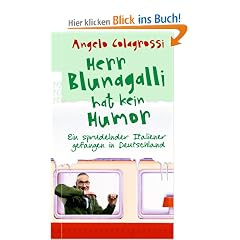 Herr Blunagalli hat kein Humor: Ein sprudelnder Italiener gefangen in Deutschland