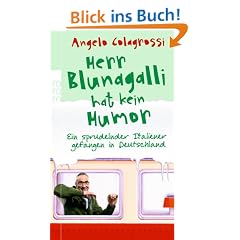 Herr Blunagalli hat kein Humor: Ein sprudelnder Italiener gefangen in Deutschland