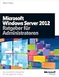 Microsoft Windows Server 2012 - Ratgeber für Administratoren