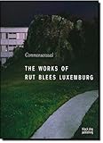 Commonsensual : the works of Rut Blees Luxemburg