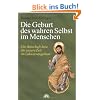 Die Geburt des wahren Selbst im Menschen. Die Botschaft Jesu f�r unsere Zeit im Lukasevangelium
